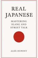 Real Japanese - Mastering Slang and Street Talk