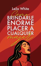 Cómo brindarle enorme placer a cualquier mujer