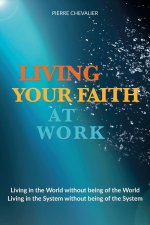 LIVING YOUR FAITH AT WORK