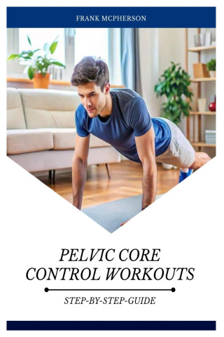 PELVIC CORE CONTROL WORKOUTS