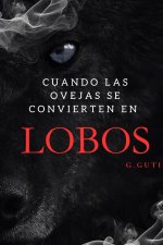 CUANDO LAS OVEJAS SE CONVIERTEN EN LOBOS