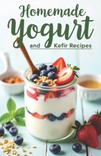 Homemade Yogurt and Kefir Recipes