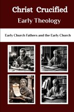 Christ Crucified Early Theology