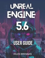 UNREAL ENGINE 5.6 USER GUIDE