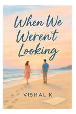 When We Weren't Looking