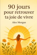 90 jours pour retrouver ta joie de vivre