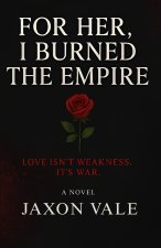For Her, I Burned the Empire - A Novel