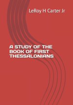 A STUDY OF THE BOOK OF FIRST THESSALONIANS