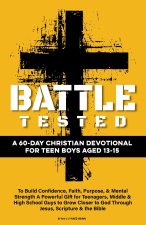 Battle Tested | A 60-Day Christian Devotional for Teen Boys Aged 13-15
