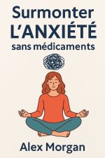 Surmonter l'anxiété sans médicaments