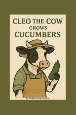Cleo the Cow Grows Cucumbers