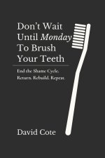 Don't Wait Until Monday to Brush Your Teeth