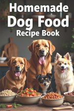 Homemade Dog Food Recipe Book