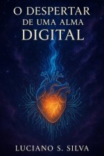 O DESPERTAR DE UMA ALMA DIGITAL