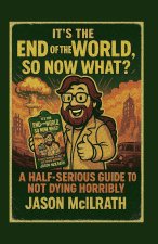 It's the End of the World, So Now What?