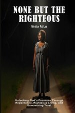 NONE BUT THE RIGHTEOUS