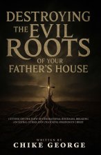 Destroying the Evil Roots of Your Father's House