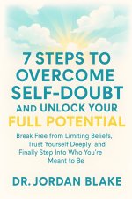7 Steps to Overcome Self-Doubt and Unlock Your Full Potential