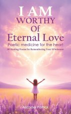 I AM Worthy Of Eternal Love
