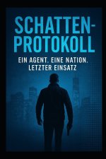 Schattenprotokoll - Ein Agent. Eine Nation. Letzter Einsatz