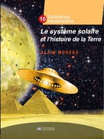 Le système solaire et l'histoire de la Terre - Civilisation extraterrestre Tome X