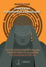 Itinéraire d'un parent déboussolé - Petits changements éducatifs, grands impacts au quotidien avec la méthode de Palo Alto