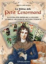 Bibbia delle Petit Lenormand. La guida per imparare a leggere le sibille secondo il metodo tedesco