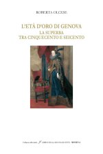 età d'oro di Genova «La Superba» tra '500 e '600. Ediz. italiana e inglese