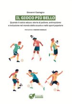 gioco più bello. Quando il calcio educa: storie di pallone, antirazzismo e inclusione nel mondo della scuola e nello sport popolare