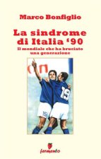 sindrome di Italia '90. Il mondiale che ha bruciato una generazione