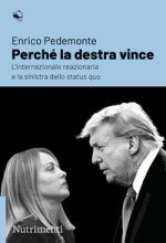 Perché la destra vince. L'internazionale reazionaria e la sinistra dello status quo