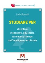 Studiare per diventare insegnanti, educatori e formatori al tempo dell’Intelligenza Artificiale