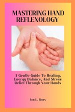MASTERING HAND REFLEXOLOGY