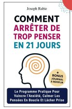 Comment arrêter trop penser en 21 jours