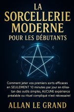 LA SORCELLERIE MODERNE POUR LES DÉBUTANTS