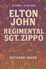 Iconic Albums - Elton John - Regimental Sgt. Zippo