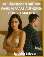 Die häufigsten Gründe, warum Paare aufhören, Liebe zu machen