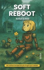 Soft Reboot. Roman à choix - Une aventure introspective pour les gens qui s'oublient, aventure interactive, livre introspectif