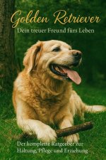 Golden Retriever - Fachratgeber für Haltung, Ernährung, Erziehung & Wesen