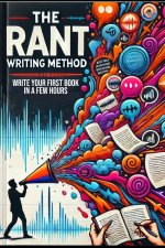 The Rant Writing Method