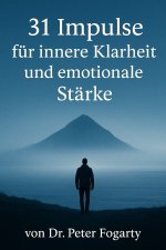 31 Impulse für innere Klarheit und emotionale Stärke von Dr. Peter Fogarty