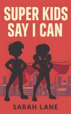 Super Kids Say I Can