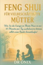 FENG SHUI FÜR VIELBESCHÄFTIGTE MÜTTER