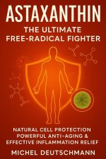 Astaxanthin - The Ultimate Free-Radical Fighter