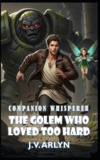 The Golem Who Loved Too Hard