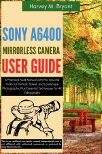 Sony A6400 Mirrorless Camera User Guide