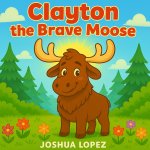 Clayton The Brave Moose