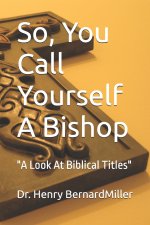 So, You Call Yourself A Bishop