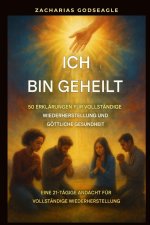 Ich bin geheilt - 50 Erklärungen für vollständige Genesung und göttliche Gesundheit