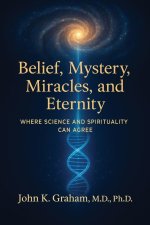 Belief, Mystery, Miracles, and Eternity
